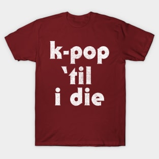 K-Pop Til I Die ///// T-Shirt